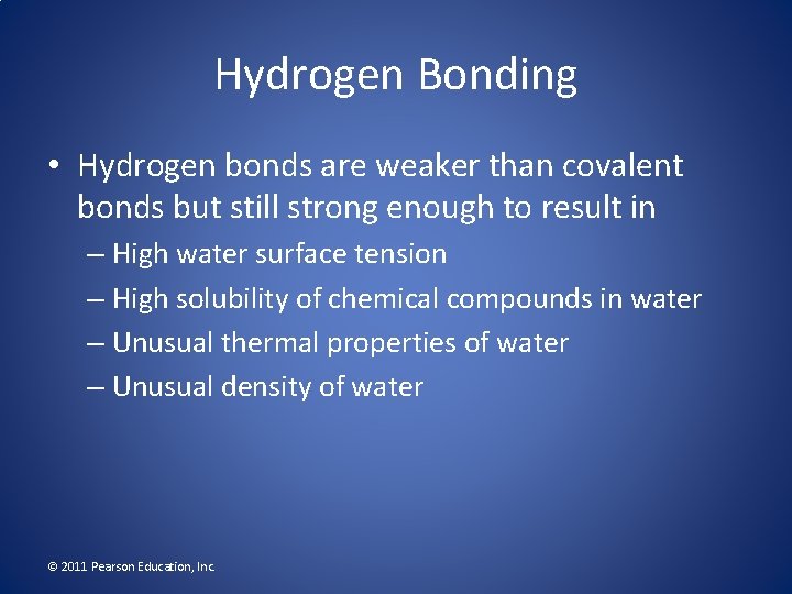 Hydrogen Bonding • Hydrogen bonds are weaker than covalent bonds but still strong enough
