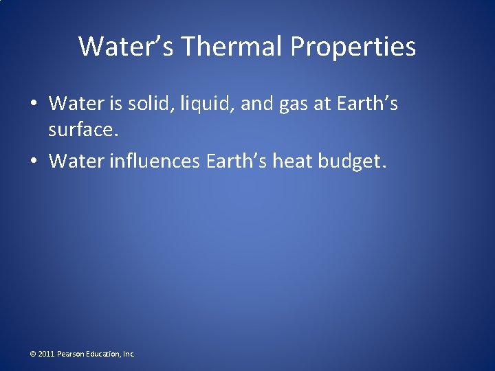 Water’s Thermal Properties • Water is solid, liquid, and gas at Earth’s surface. •