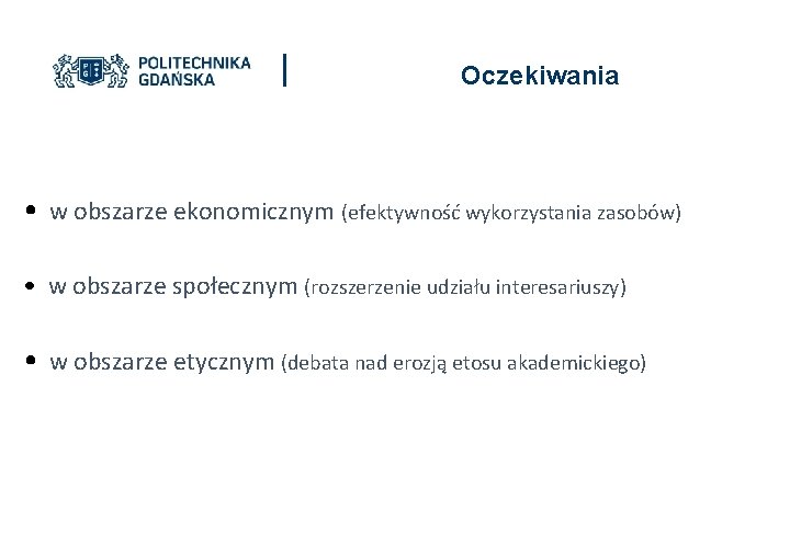 Oczekiwania • w obszarze ekonomicznym (efektywność wykorzystania zasobów) • w obszarze społecznym (rozszerzenie udziału