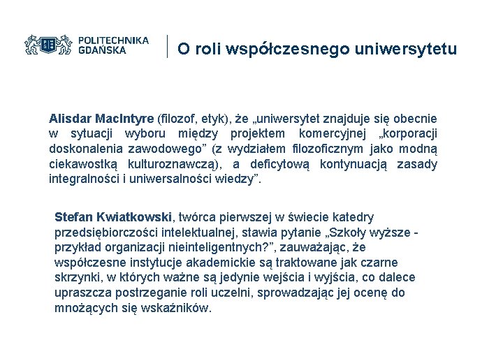 O roli współczesnego uniwersytetu Alisdar Mac. Intyre (filozof, etyk), że „uniwersytet znajduje się obecnie