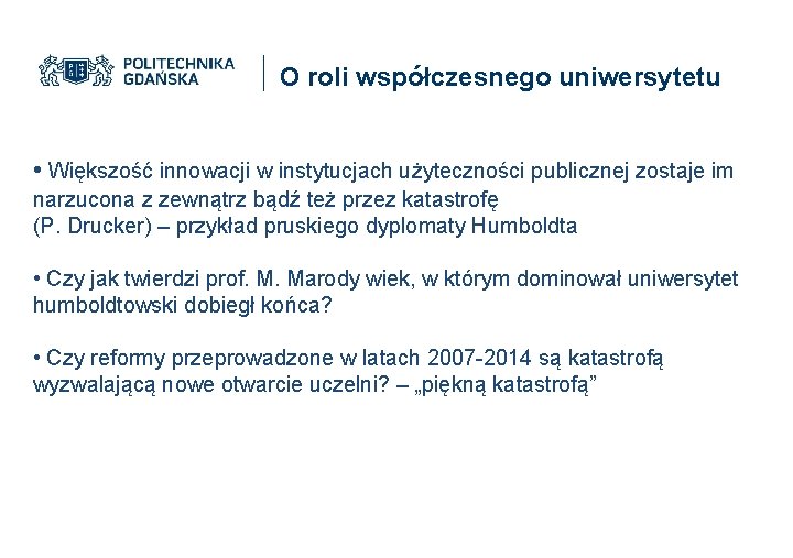 O roli współczesnego uniwersytetu • Większość innowacji w instytucjach użyteczności publicznej zostaje im narzucona