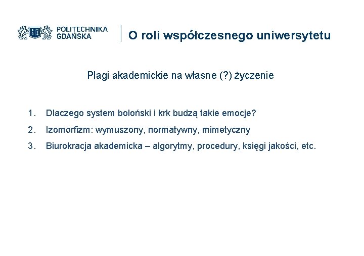 O roli współczesnego uniwersytetu Plagi akademickie na własne (? ) życzenie 1. Dlaczego system