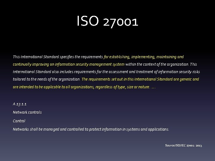 ISO 27001 This International Standard specifies the requirements for establishing, implementing, maintaining and continually