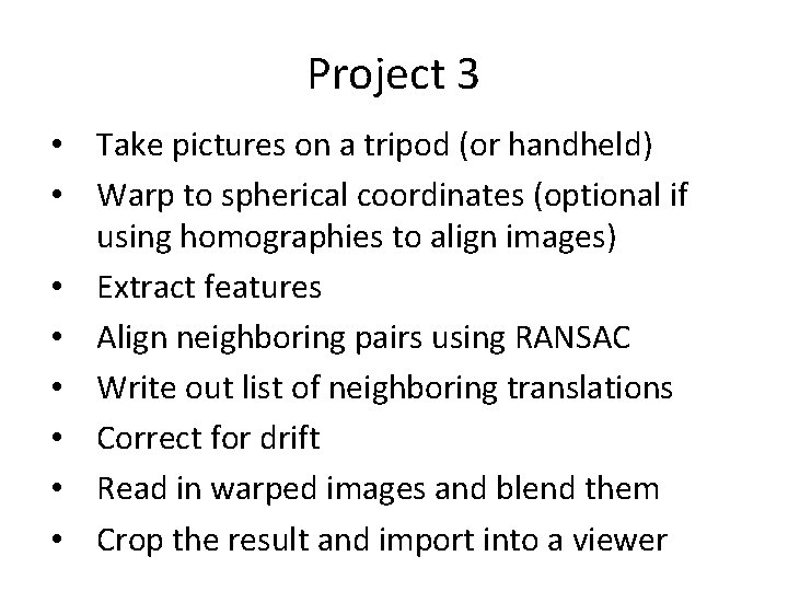 Project 3 • Take pictures on a tripod (or handheld) • Warp to spherical Project 3 • Take pictures on a tripod (or handheld) • Warp to spherical