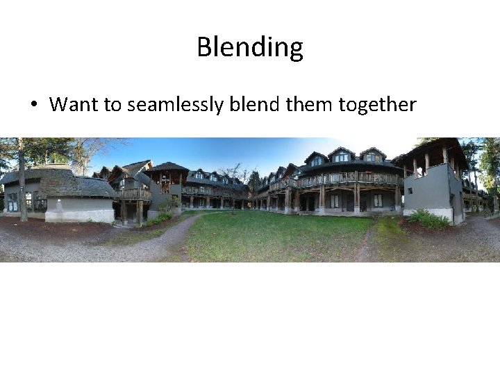 Blending • Want to seamlessly blend them together Blending • Want to seamlessly blend them together