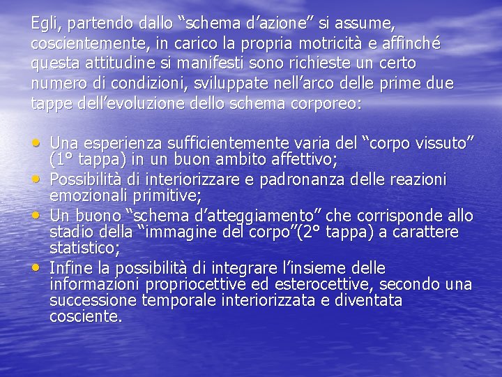 Egli, partendo dallo “schema d’azione” si assume, coscientemente, in carico la propria motricità e