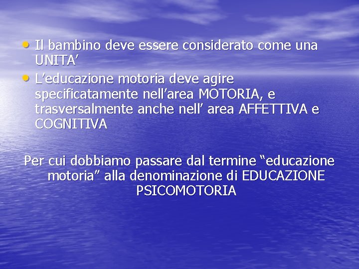  • Il bambino deve essere considerato come una • UNITA’ L’educazione motoria deve