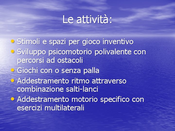 Le attività: • Stimoli e spazi per gioco inventivo • Sviluppo psicomotorio polivalente con