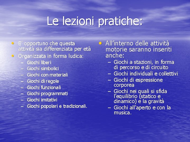 Le lezioni pratiche: • E’ opportuno che questa • attività sia differenziata per età