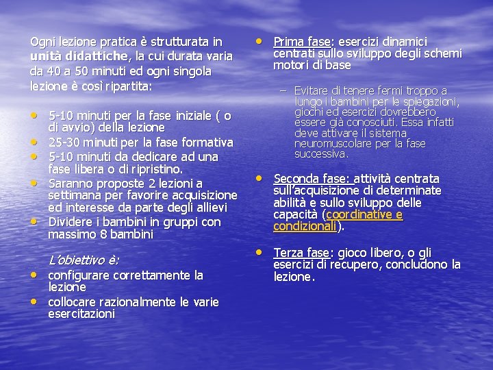 Ogni lezione pratica è strutturata in unità didattiche, la cui durata varia da 40