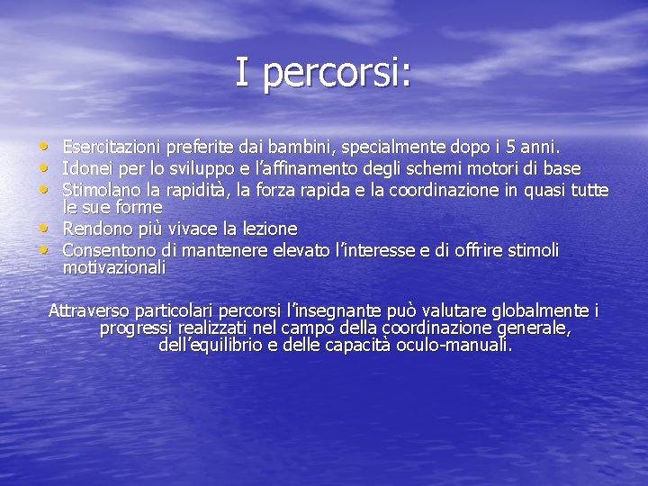 I percorsi: • Esercitazioni preferite dai bambini, specialmente dopo i 5 anni. • Idonei