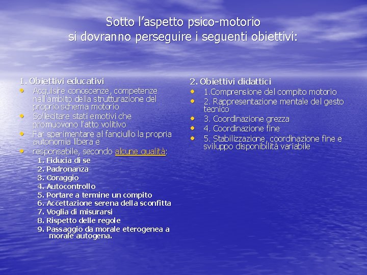 Sotto l’aspetto psico-motorio si dovranno perseguire i seguenti obiettivi: 1. Obiettivi educativi • Acquisire