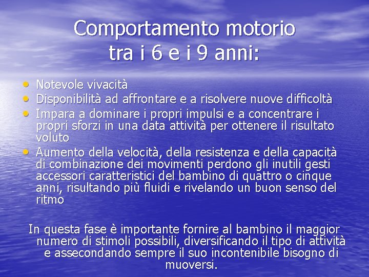 Comportamento motorio tra i 6 e i 9 anni: • Notevole vivacità • Disponibilità