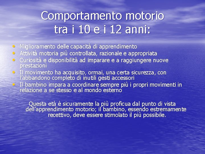 Comportamento motorio tra i 10 e i 12 anni: • Miglioramento delle capacità di