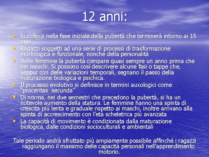 12 anni: • Si colloca nella fase iniziale della pubertà che terminerà intorno ai