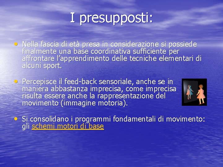 I presupposti: • Nella fascia di età presa in considerazione si possiede finalmente una