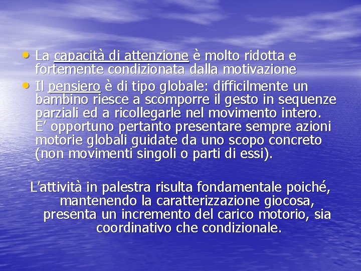  • La capacità di attenzione è molto ridotta e • fortemente condizionata dalla