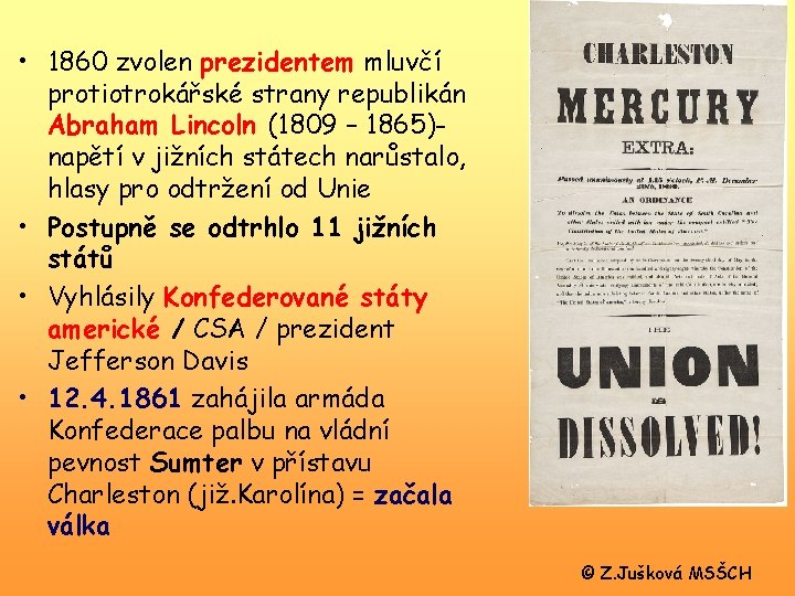  • 1860 zvolen prezidentem mluvčí protiotrokářské strany republikán Abraham Lincoln (1809 – 1865)napětí