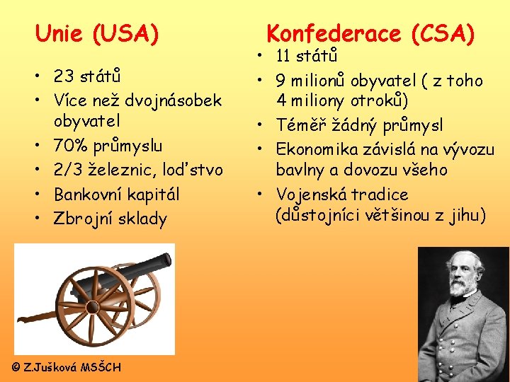 Unie (USA) • 23 států • Více než dvojnásobek obyvatel • 70% průmyslu •