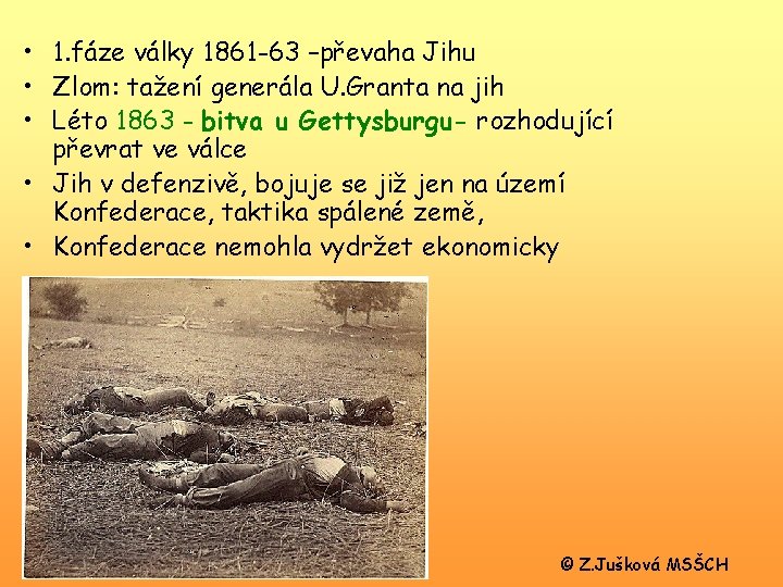  • 1. fáze války 1861 -63 –převaha Jihu • Zlom: tažení generála U.