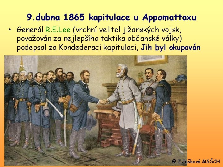 9. dubna 1865 kapitulace u Appomattoxu • Generál R. E. Lee (vrchní velitel jižanských