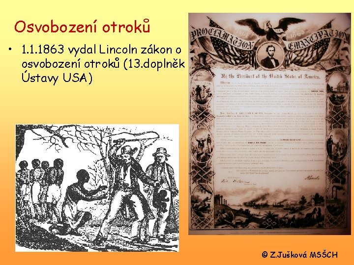 Osvobození otroků • 1. 1. 1863 vydal Lincoln zákon o osvobození otroků (13. doplněk