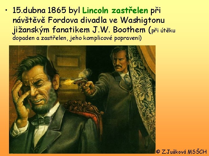  • 15. dubna 1865 byl Lincoln zastřelen při návštěvě Fordova divadla ve Washigtonu