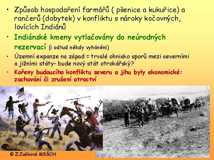  • Způsob hospodaření farmářů ( pšenice a kukuřice) a rančerů (dobytek) v konfliktu