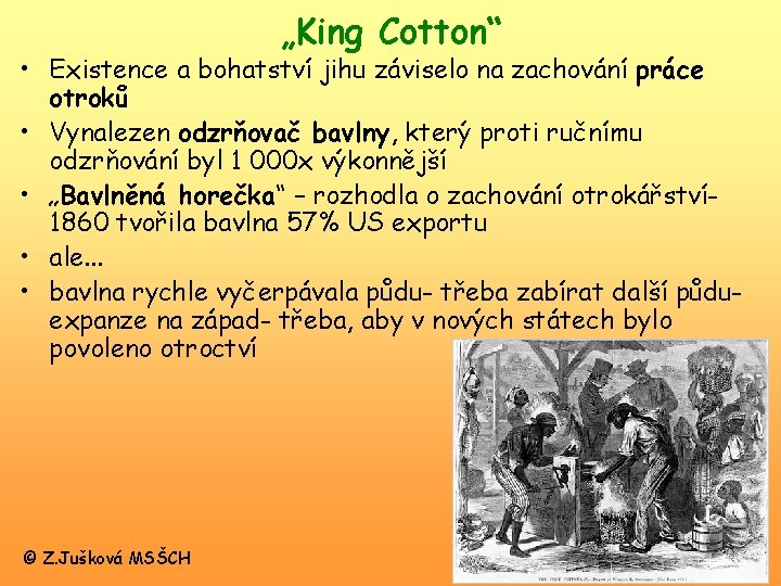 „King Cotton“ • Existence a bohatství jihu záviselo na zachování práce otroků • Vynalezen