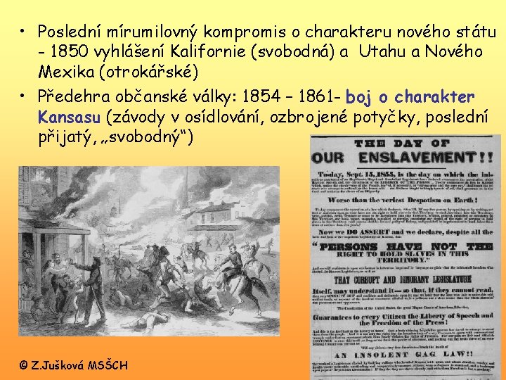  • Poslední mírumilovný kompromis o charakteru nového státu - 1850 vyhlášení Kalifornie (svobodná)