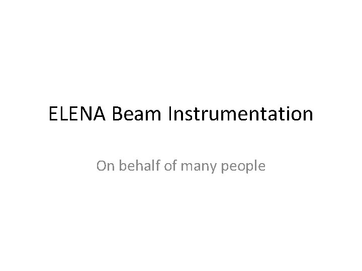 ELENA Beam Instrumentation On behalf of many people 