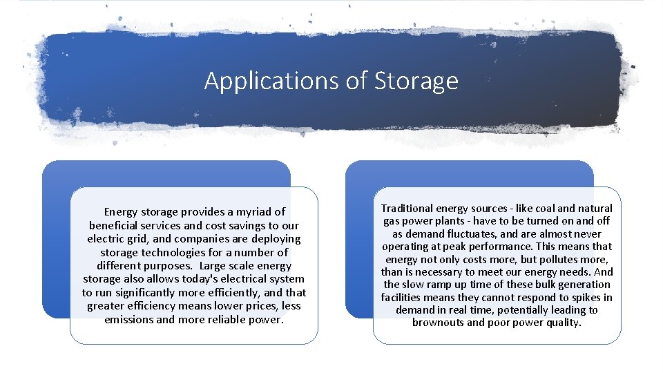 Applications of Storage Energy storage provides a myriad of beneficial services and cost savings