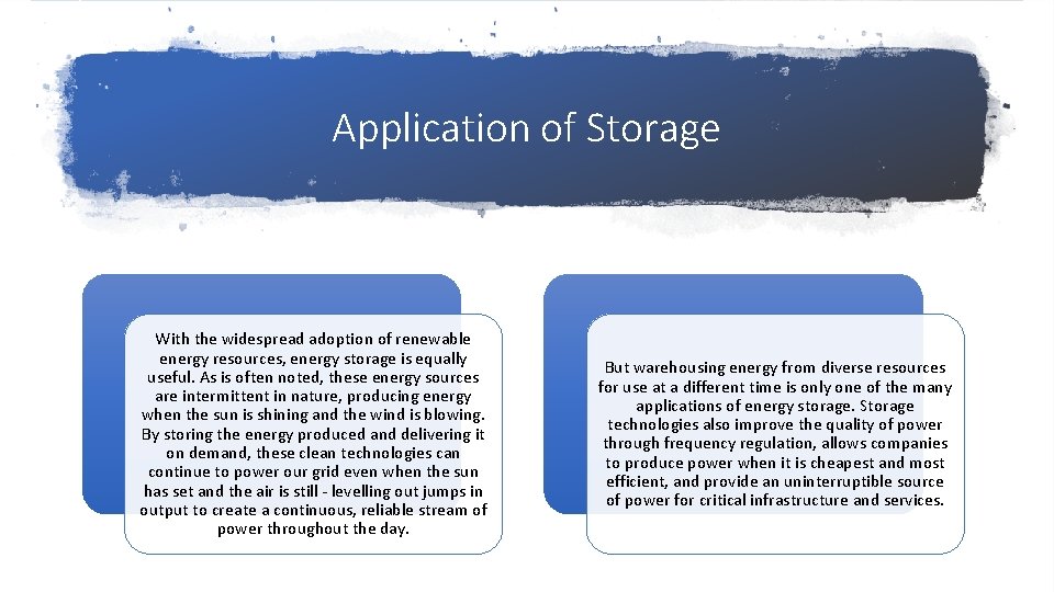 Application of Storage With the widespread adoption of renewable energy resources, energy storage is