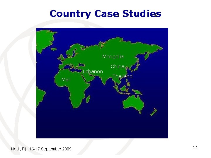 Country Case Studies Mongolia Lebanon Mali Nadi, Fiji, 16 -17 September 2009 China Thailand