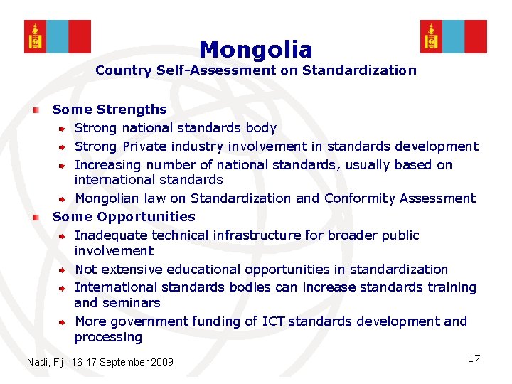 Mongolia Country Self-Assessment on Standardization Some Strengths Strong national standards body Strong Private industry