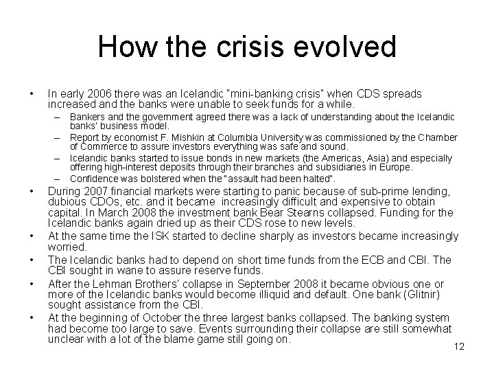 How the crisis evolved • In early 2006 there was an Icelandic “mini-banking crisis”