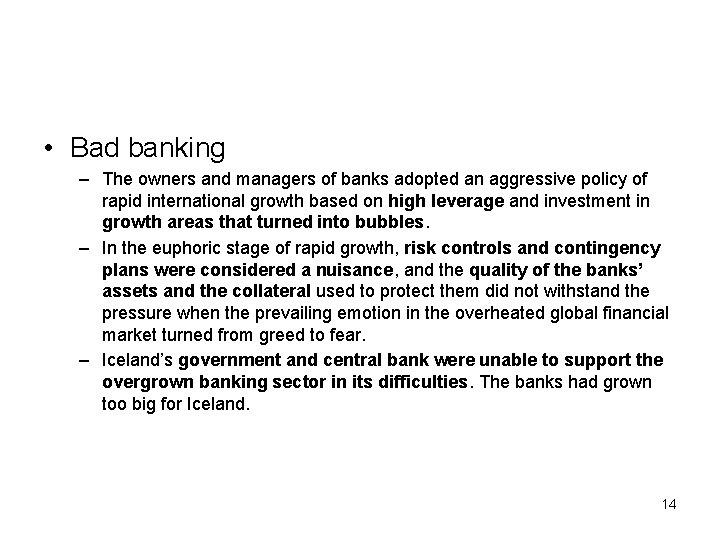  • Bad banking – The owners and managers of banks adopted an aggressive