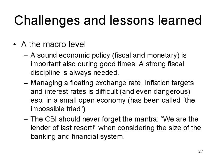 Challenges and lessons learned • A the macro level – A sound economic policy