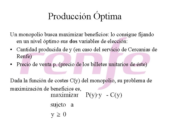 Producción Óptima Un monopolio busca maximizar beneficios: lo consigue fijando en un nivel óptimo