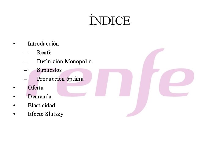 ÍNDICE • • • Introducción – Renfe – Definición Monopolio – Supuestos – Producción