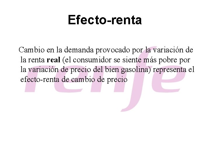 Efecto-renta Cambio en la demanda provocado por la variación de la renta real (el