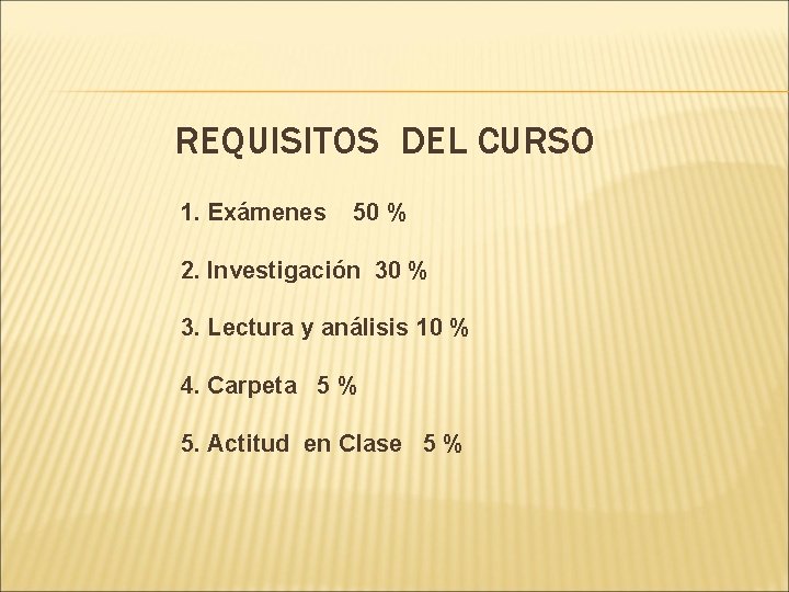 REQUISITOS DEL CURSO 1. Exámenes 50 % 2. Investigación 30 % 3. Lectura y