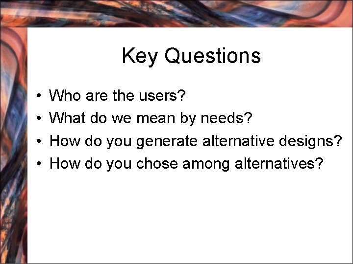 Key Questions • • Who are the users? What do we mean by needs?