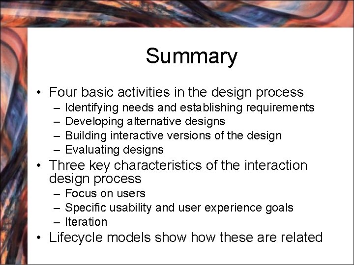 Summary • Four basic activities in the design process – – Identifying needs and