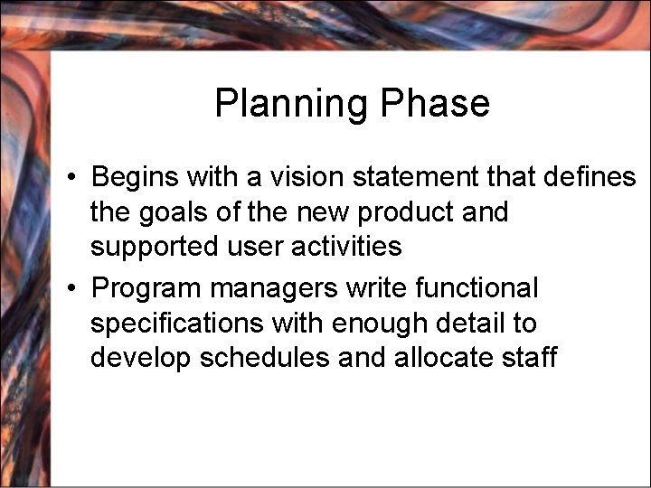 Planning Phase • Begins with a vision statement that defines the goals of the