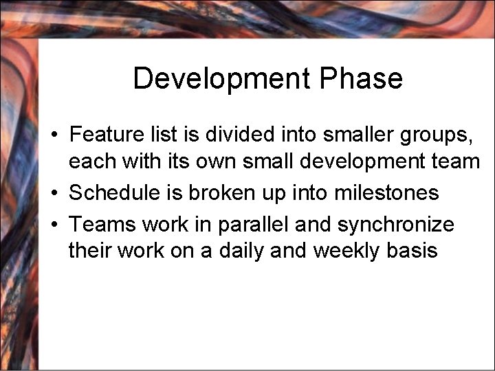 Development Phase • Feature list is divided into smaller groups, each with its own