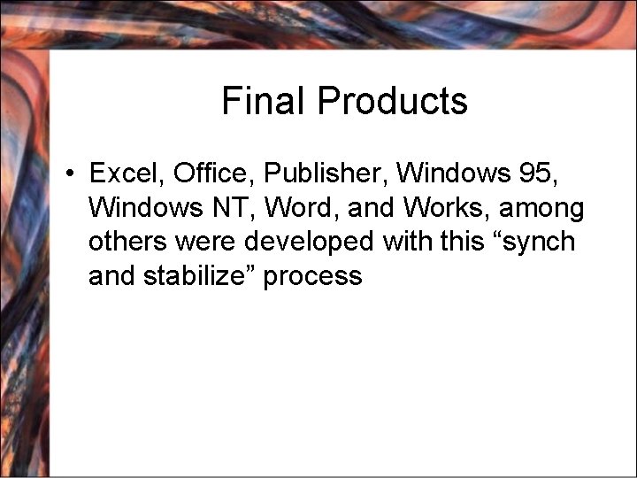 Final Products • Excel, Office, Publisher, Windows 95, Windows NT, Word, and Works, among