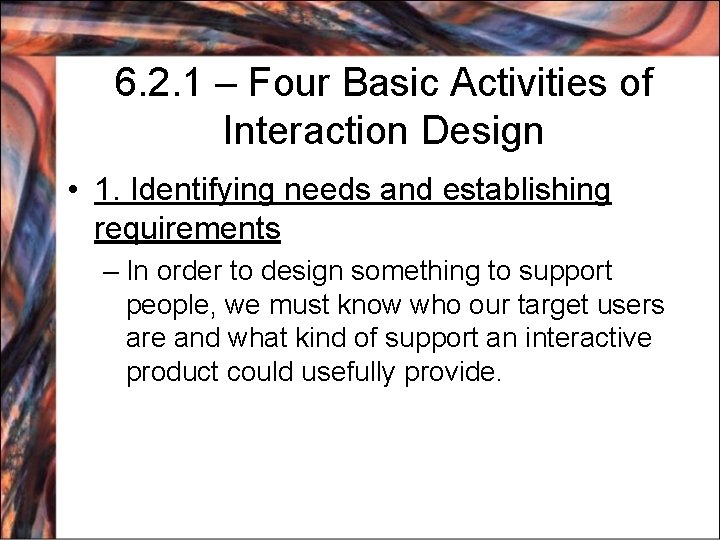 6. 2. 1 – Four Basic Activities of Interaction Design • 1. Identifying needs