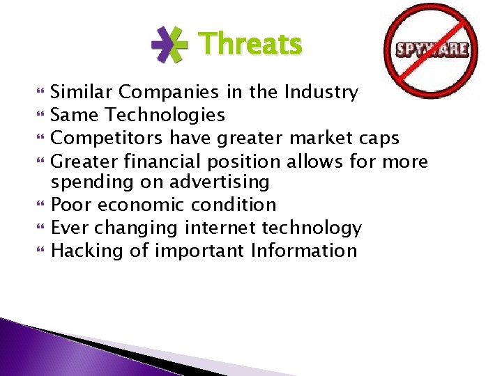 Threats Similar Companies in the Industry Same Technologies Competitors have greater market caps Greater