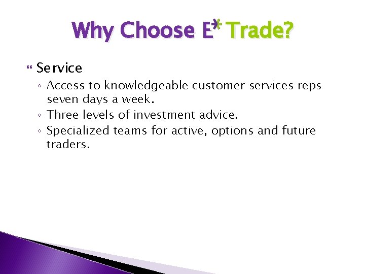 Why Choose E Trade? Service ◦ Access to knowledgeable customer services reps seven days